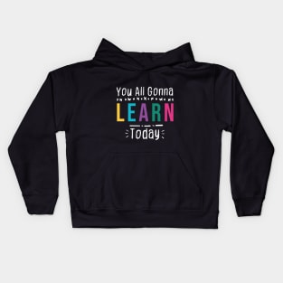 you all gonna learn today - Black Kids Hoodie